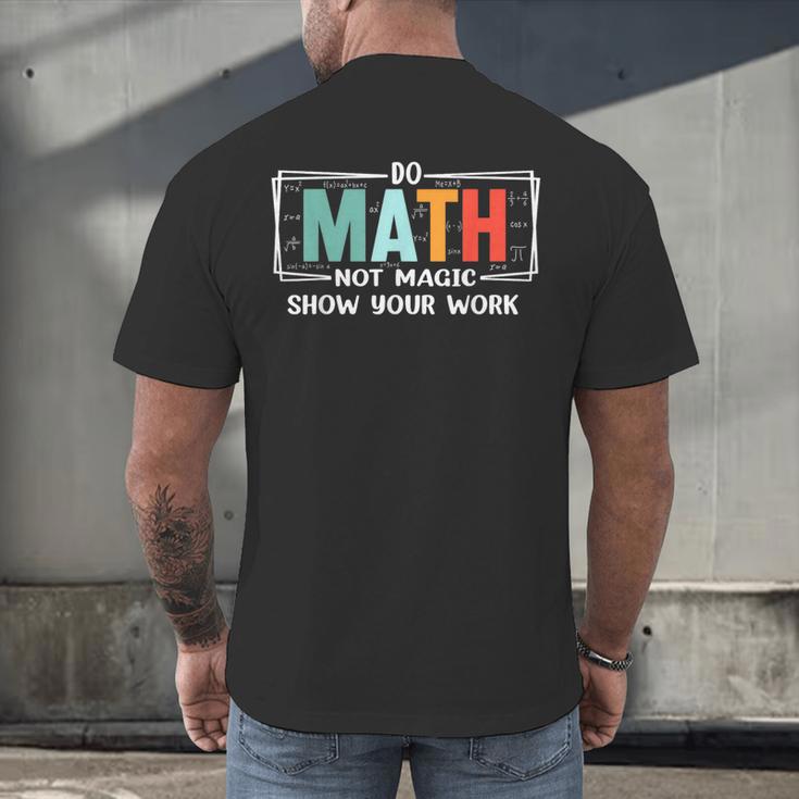 Math Teacher Do Math Not Magic Show Your Work Men's Back Print T-Shirt, gift for family, gift for coworker