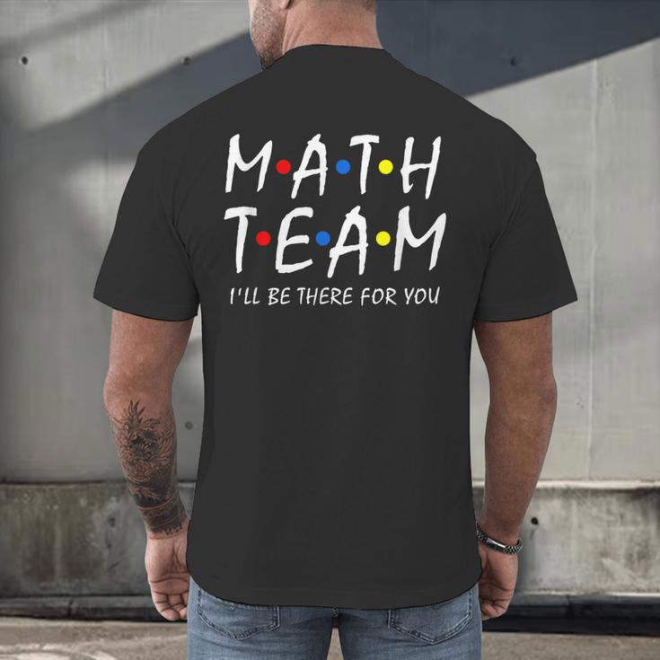 Math Team I'Ll Be There For You Math Teacher Math Squad Men's Back Print T-Shirt, gift for family, gift for coworker Math Team I'Ll Be There For You Math Teacher Math Squad Men's Back Print T-Shirt, gift for family, gift for coworker