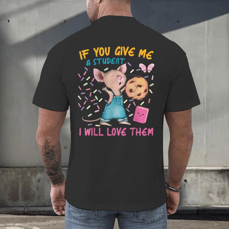Mouse Teacher If You Give Me A Student I Will Love Them Men's Back Print T-Shirt, gift for family, gift for coworker