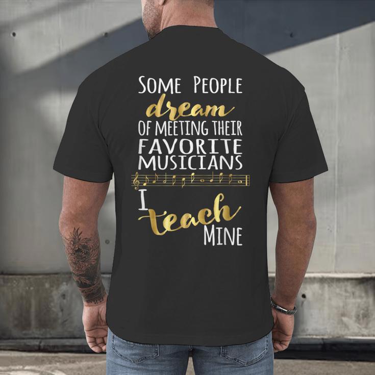 Music Teacher Some People Dream Musicians I Teach Mine Men's Back Print T-Shirt, gift for family, gift for coworker