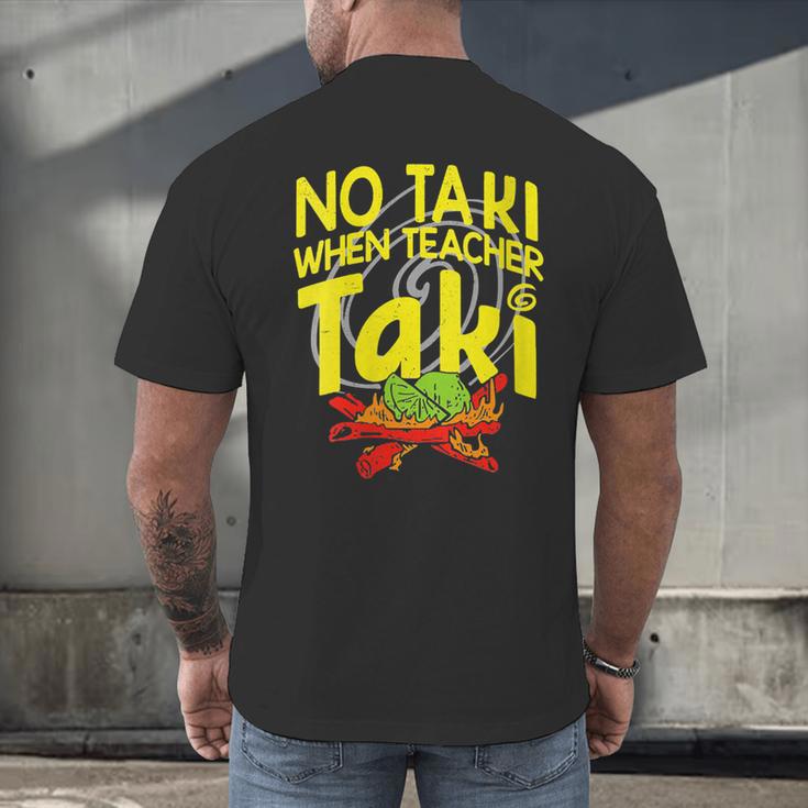 No Taki When Teacher Taki Education Classroom Teacher Men's Back Print T-Shirt, gift for family, gift for coworker No Taki When Teacher Taki Education Classroom Teacher Men's Back Print T-Shirt, gift for family, gift for coworker