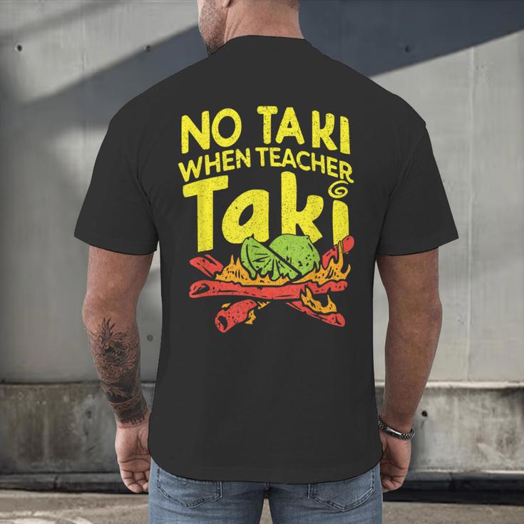 No Taki When Teacher Taki Teacher Pun Humor Men's Back Print T-Shirt, gift for family, gift for coworker No Taki When Teacher Taki Teacher Pun Humor Men's Back Print T-Shirt, gift for family, gift for coworker