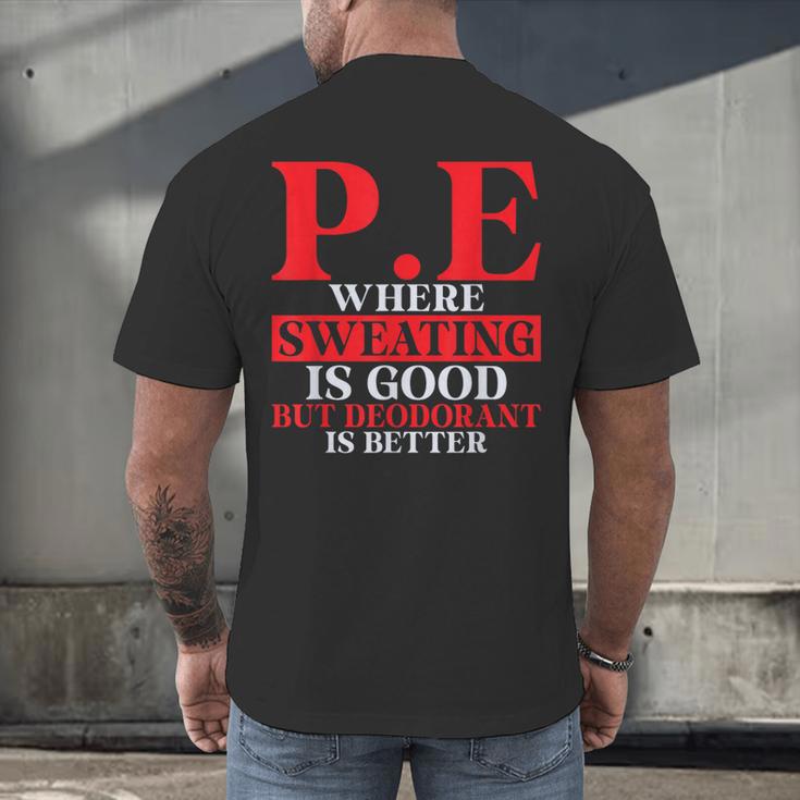 PE Where Sweating Is Good But Deodorant Is Better PE Teacher Men's Back Print T-Shirt, gift for family, gift for coworker