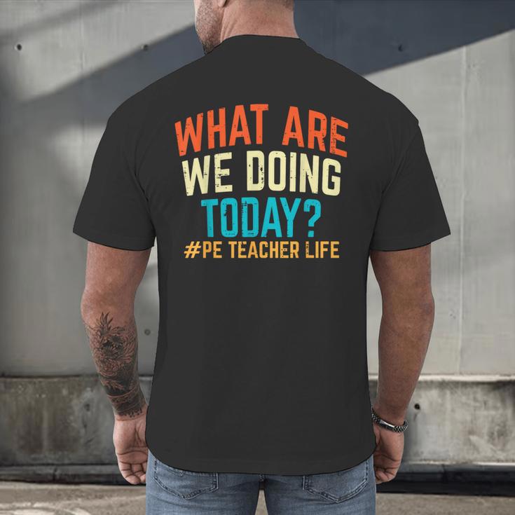 PE Teacher Life What Are We Doing Today Men Women Men's Back Print T-Shirt, gift for family, gift for coworker
