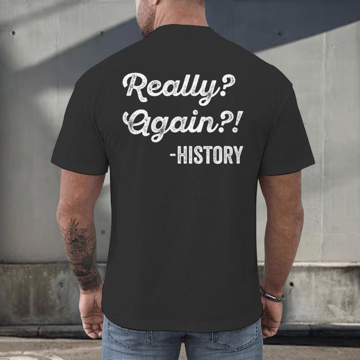 Really Again History History Teacher Saying T-Shirt Men's Back Print T-Shirt, gift for family, gift for coworker Really Again History History Teacher Saying T-Shirt Men's Back Print T-Shirt, gift for family, gift for coworker