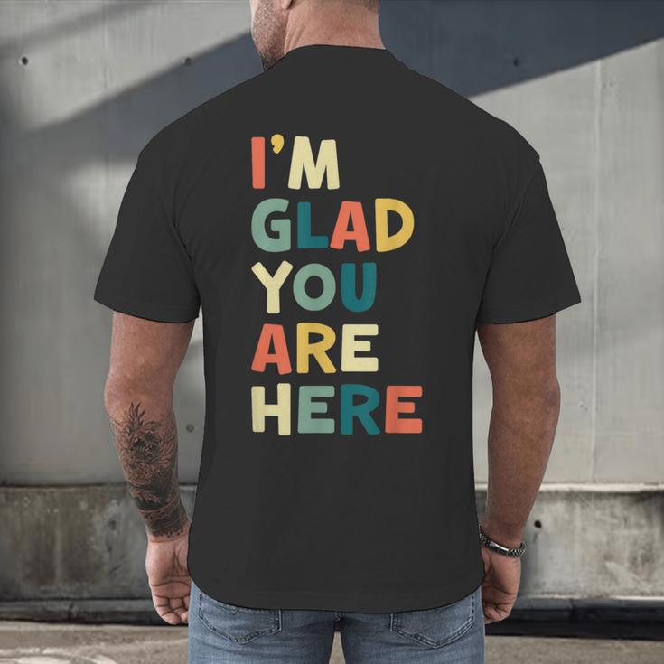 Retro I’m Glad You Are Here Women Men Teacher Men's Back Print T-Shirt, gift for family, gift for coworker Retro I’m Glad You Are Here Women Men Teacher Men's Back Print T-Shirt, gift for family, gift for coworker