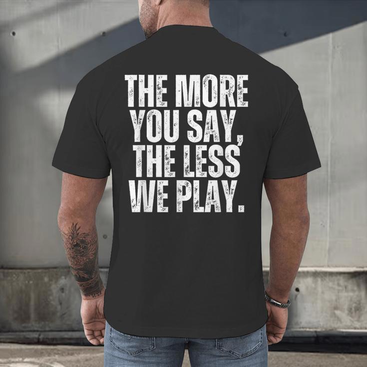 The More You Say The Less We Play Men Women PE Teacher Men's Back Print T-Shirt, gift for family, gift for coworker The More You Say The Less We Play Men Women PE Teacher Men's Back Print T-Shirt, gift for family, gift for coworker
