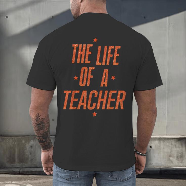 School Teachers Day The Life Of A Teacher Teaching Men's Back Print T-Shirt, gift for family, gift for coworker
