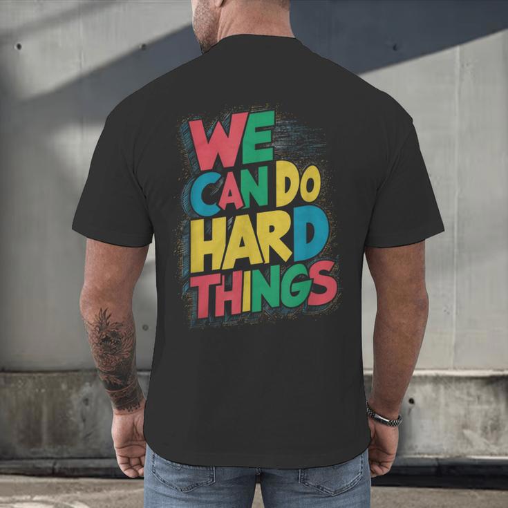 School Teachers Motivational Quote We Can Do Hard Things Men Women Kids Men's Back Print T-Shirt, gift for family, gift for coworker School Teachers Motivational Quote We Can Do Hard Things Men Women Kids Men's Back Print T-Shirt, gift for family, gift for coworker