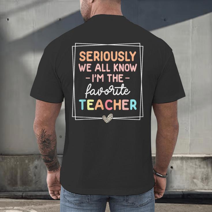 Seriously We All Know I'm The Favorite Teacher Teacher Men's Back Print T-Shirt, gift for family, gift for coworker Seriously We All Know I'm The Favorite Teacher Teacher Men's Back Print T-Shirt, gift for family, gift for coworker