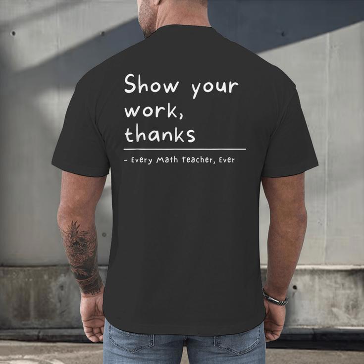 Show Your Work Thanks Math Teacher Men's Back Print T-Shirt, gift for family, gift for coworker Show Your Work Thanks Math Teacher Men's Back Print T-Shirt, gift for family, gift for coworker