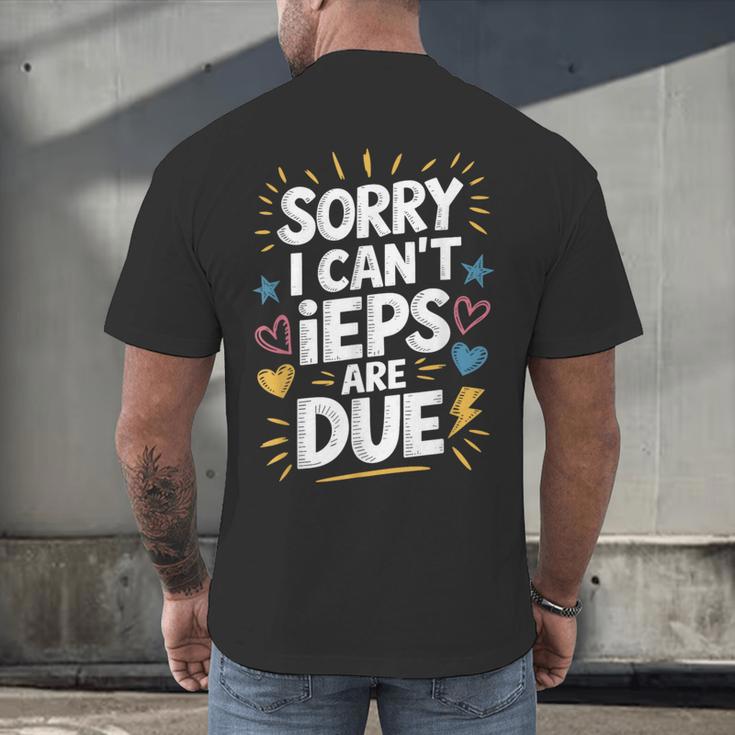 Sorry I Can'T Ieps Are Due Cute Elementary Teacher Iep Sped Men's Back Print T-Shirt, gift for family, gift for coworker Sorry I Can'T Ieps Are Due Cute Elementary Teacher Iep Sped Men's Back Print T-Shirt, gift for family, gift for coworker
