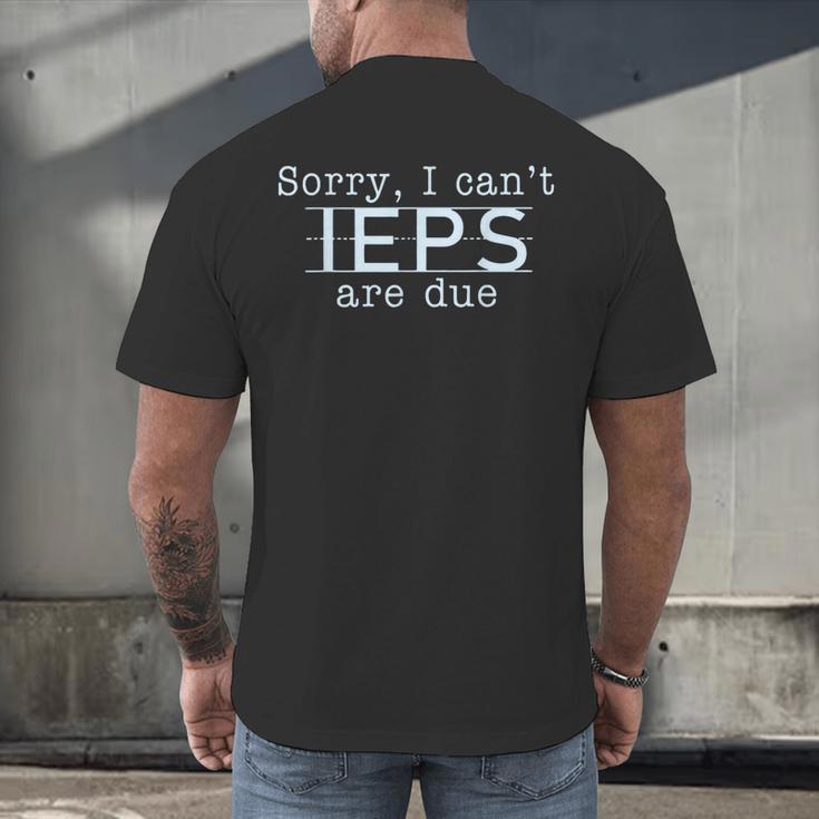 Sorry I Can't IEPS Are Due Special Education Teacher For Men Women Men's Back Print T-Shirt, gift for family, gift for coworker Sorry I Can't IEPS Are Due Special Education Teacher For Men Women Men's Back Print T-Shirt, gift for family, gift for coworker