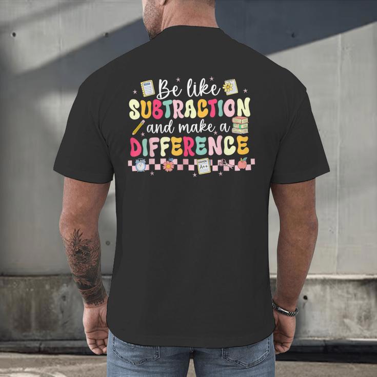 Be Like Subtraction And Make A Difference Math Teacher Men's Back Print T-Shirt, gift for family, gift for coworker