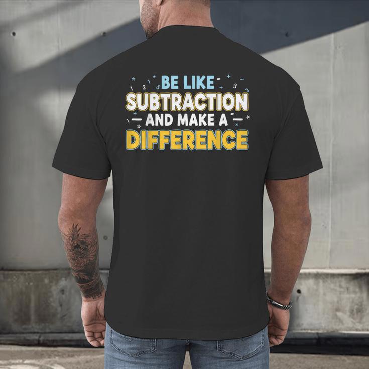 Be Like Subtraction And Make A Difference Teachers Men's Back Print T-Shirt, gift for family, gift for coworker