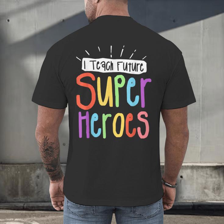 I Teach Future Superheroes Teacher Teaching Men's Back Print T-Shirt, gift for family, gift for coworker