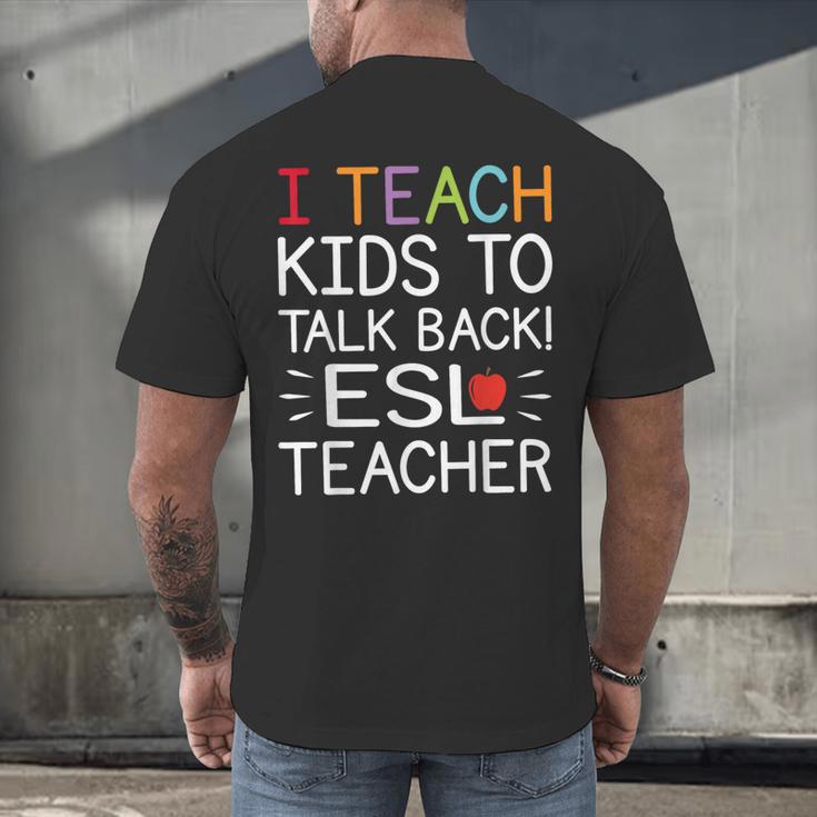 I Teach Kids To Talk Back ESL ESOL Teacher School Team Group Men's Back Print T-Shirt, gift for family, gift for coworker I Teach Kids To Talk Back ESL ESOL Teacher School Team Group Men's Back Print T-Shirt, gift for family, gift for coworker