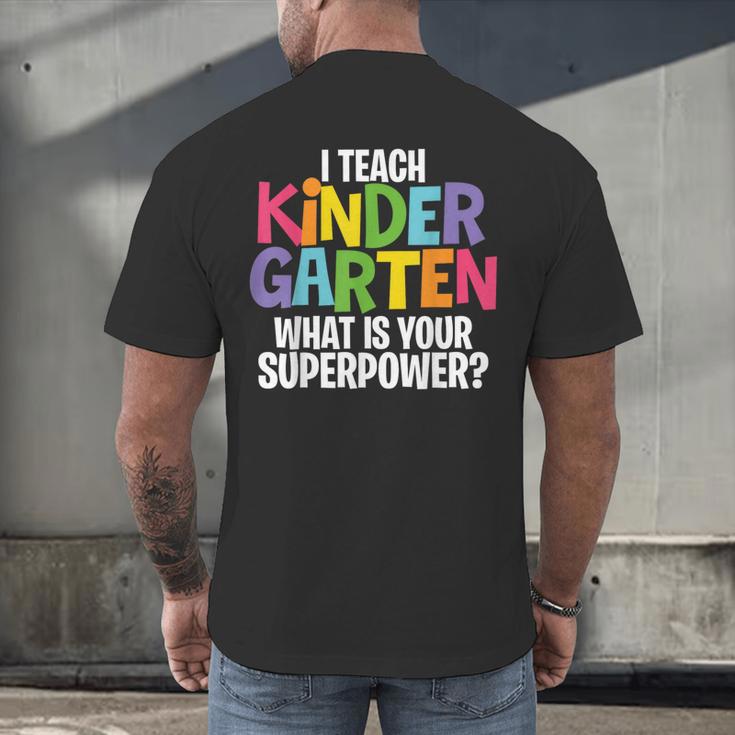 I Teach Kindergarten What Is Your Superpower Teacher Men's Back Print T-Shirt, gift for family, gift for coworker