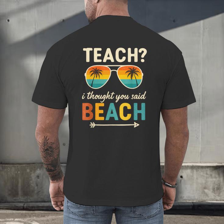 Teach I Thought You Said Beach Teacher Summer Vacation Men's Back Print T-Shirt, gift for family, gift for coworker Teach I Thought You Said Beach Teacher Summer Vacation Men's Back Print T-Shirt, gift for family, gift for coworker