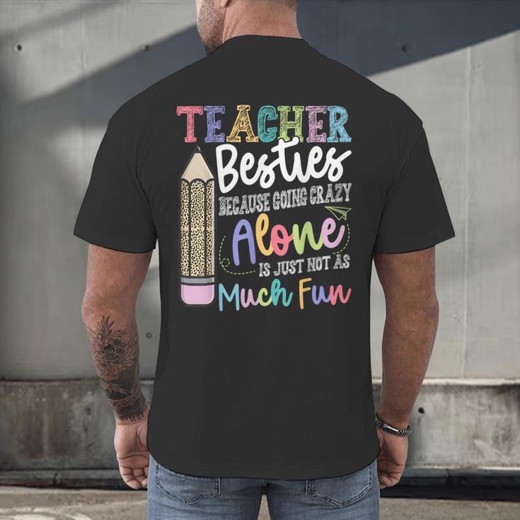 Teacher Besties Because Going Crazy Alone Is Not As Much Fun Men's Back Print T-Shirt, gift for family, gift for coworker