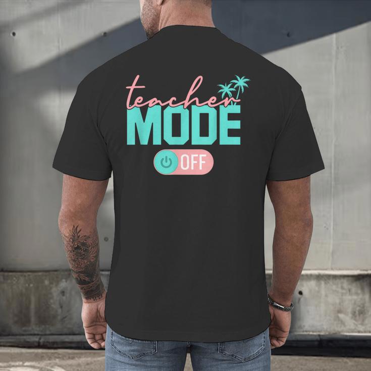 Teacher Mode Off Happy Last Day Of School Summer Break Men Women Men's Back Print T-Shirt, gift for family, gift for coworker Teacher Mode Off Happy Last Day Of School Summer Break Men Women Men's Back Print T-Shirt, gift for family, gift for coworker
