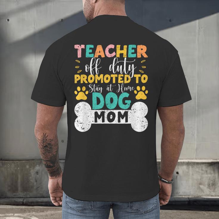 Teacher Off Duty Promoted To Stay At Home Dog Mom Teachers Men's Back Print T-Shirt, gift for family, gift for coworker