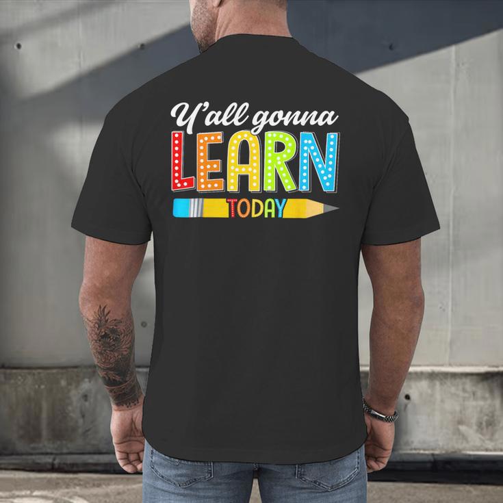 Teacher Y'All Gonna Learn Today First Day Of School Men's Back Print T-Shirt, gift for family, gift for coworker Teacher Y'All Gonna Learn Today First Day Of School Men's Back Print T-Shirt, gift for family, gift for coworker
