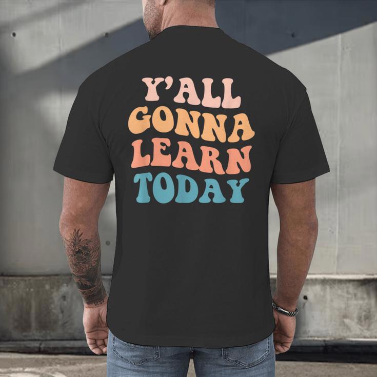 Teacher Y'All Gonna Learn Today First Day Of School Teachers Men's Back Print T-Shirt, gift for family, gift for coworker Teacher Y'All Gonna Learn Today First Day Of School Teachers Men's Back Print T-Shirt, gift for family, gift for coworker