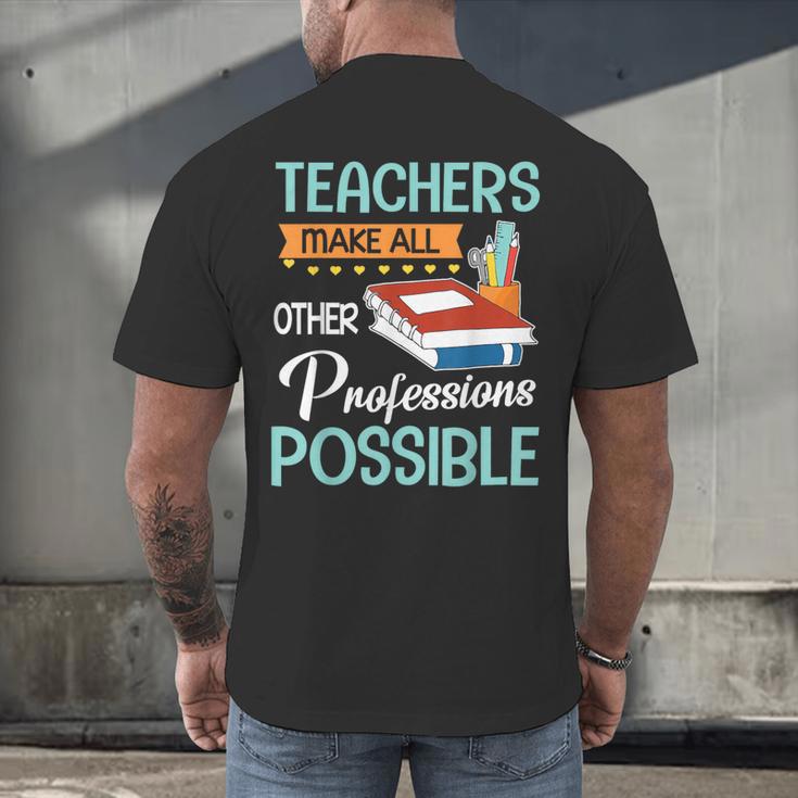 Teachers Make All Other Professions Possible Back To School For Men Women Men's Back Print T-Shirt, gift for family, gift for coworker