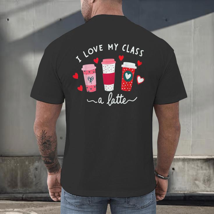 Teachers Valentine Day I Love My Class A Latte Coffee Women Men's Back Print T-Shirt, gift for family, gift for coworker Teachers Valentine Day I Love My Class A Latte Coffee Women Men's Back Print T-Shirt, gift for family, gift for coworker
