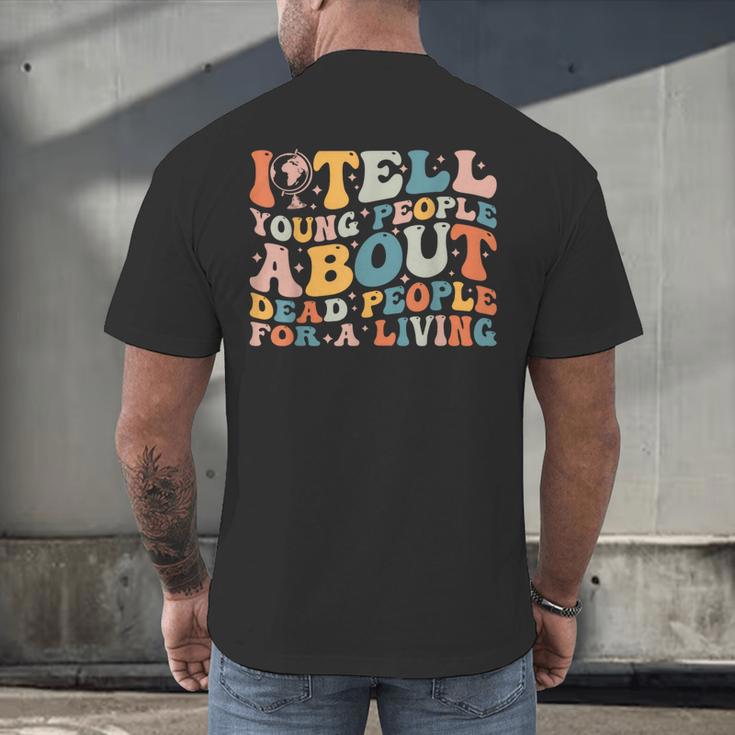 I Tell Young People About Dead People Groovy History Teacher Men's Back Print T-Shirt, gift for family, gift for coworker I Tell Young People About Dead People Groovy History Teacher Men's Back Print T-Shirt, gift for family, gift for coworker