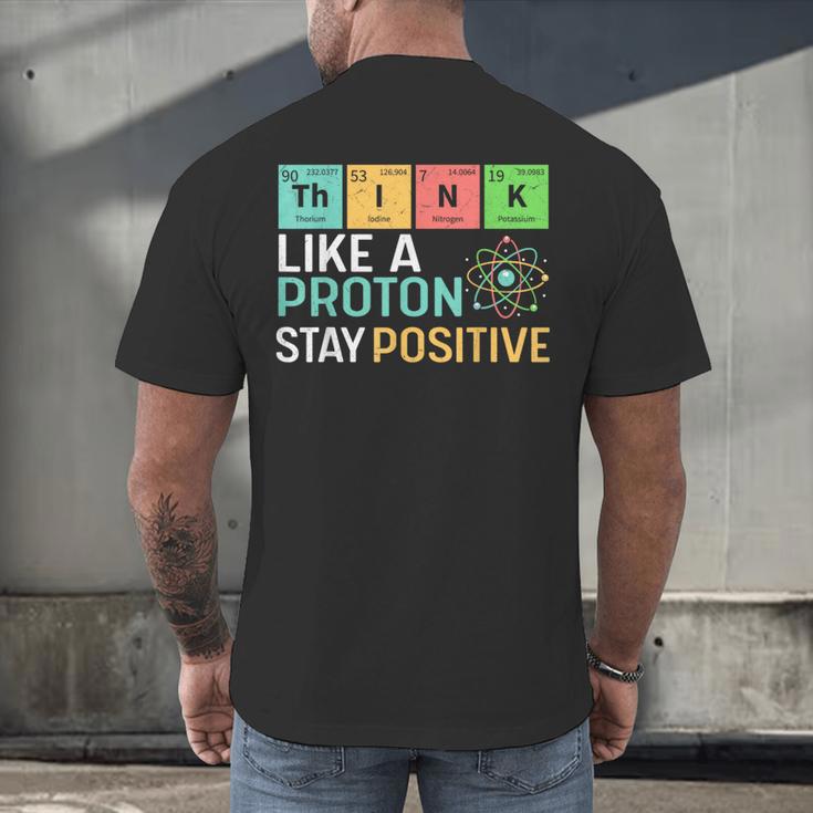 Think Like A Proton Stay Positive Science Teacher Men's Back Print T-Shirt, gift for family, gift for coworker Think Like A Proton Stay Positive Science Teacher Men's Back Print T-Shirt, gift for family, gift for coworker