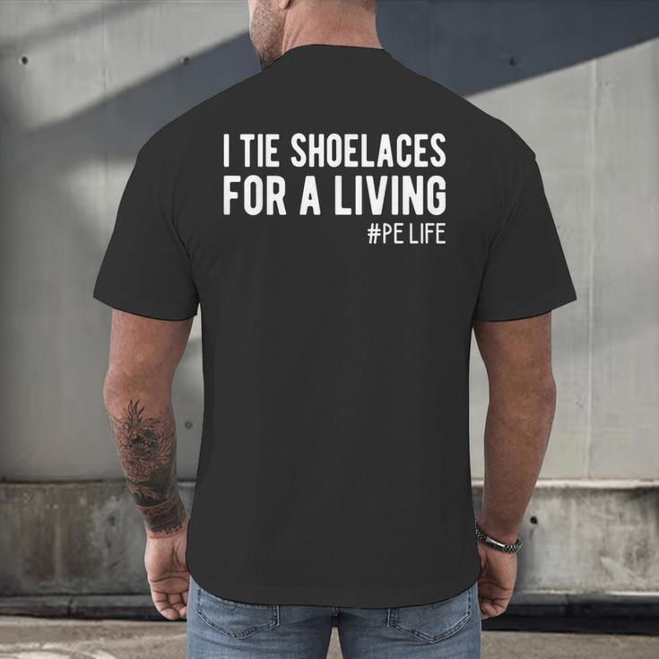 I Tie Shoelaces For a Living Elementary PE Teacher Men's Back Print T-Shirt, gift for family, gift for coworker