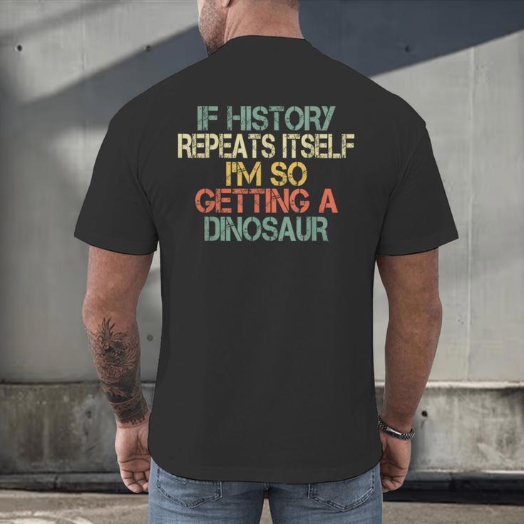 History Teacher Repeats Itself I'm Getting a Dinosaur Men's Back Print T-Shirt, gift for family, gift for coworker