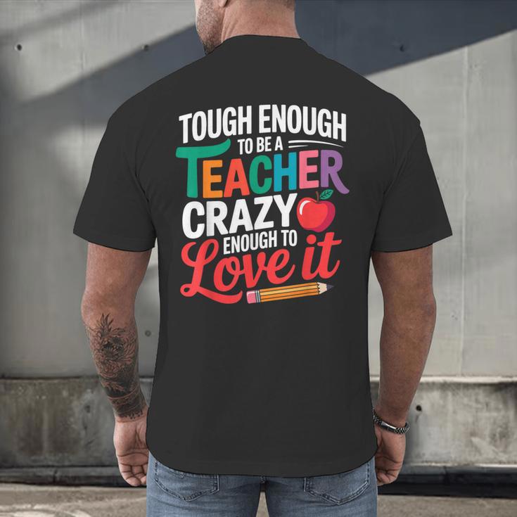 Tough Enough To Be A Teacher Crazy Enough To Love It Men's Back Print T-Shirt, gift for family, gift for coworker Tough Enough To Be A Teacher Crazy Enough To Love It Men's Back Print T-Shirt, gift for family, gift for coworker