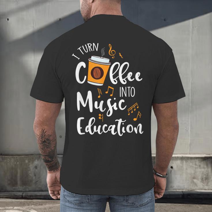 I Turn Coffee Into Music Education Music Teacher Men's Back Print T-Shirt, gift for family, gift for coworker I Turn Coffee Into Music Education Music Teacher Men's Back Print T-Shirt, gift for family, gift for coworker