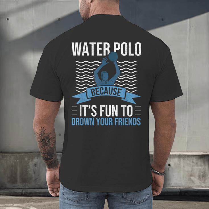Water Polo Because It's Fun To Drown Your Friends Waterpolo Men's Back Print T-Shirt, gift for family, gift for coworker