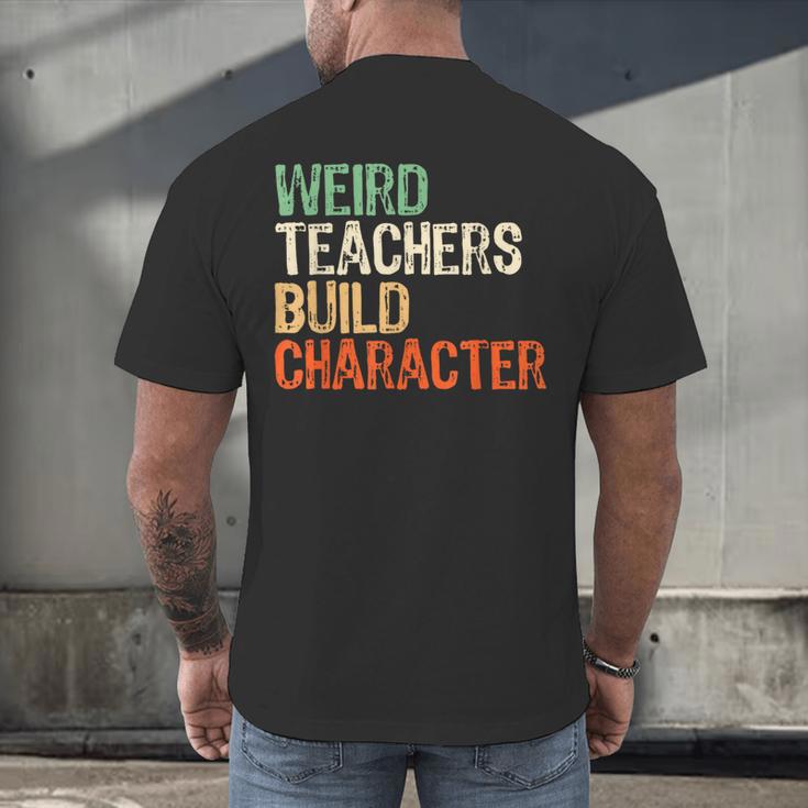 Weird Teachers Build Character Teacher Appreciation Week Day Men's Back Print T-Shirt, gift for family, gift for coworker Weird Teachers Build Character Teacher Appreciation Week Day Men's Back Print T-Shirt, gift for family, gift for coworker