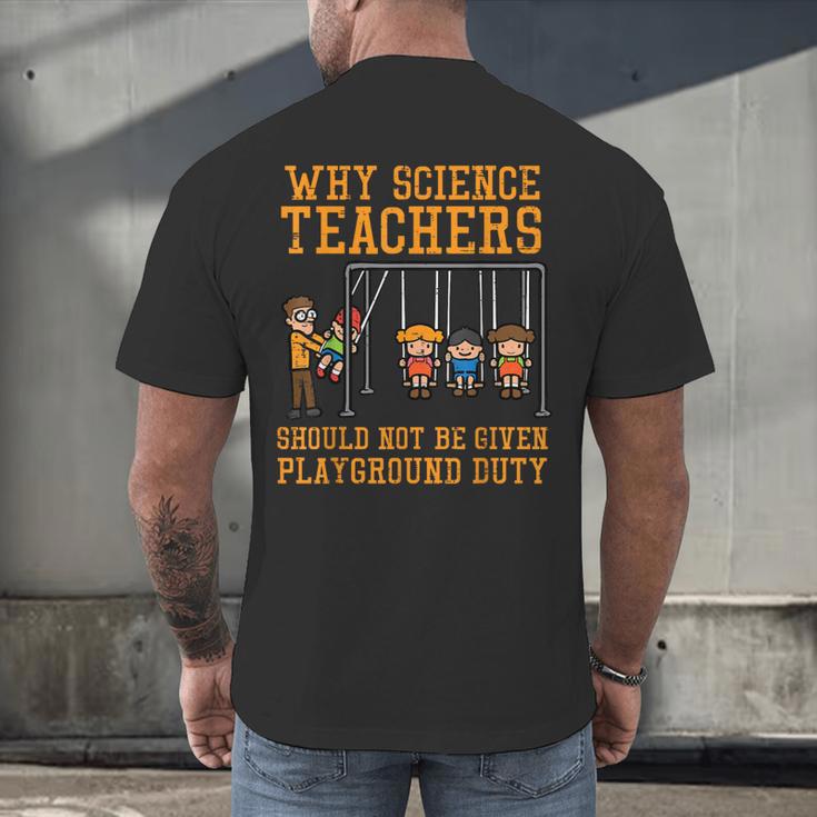 Why Science Teachers Not Given Playground Duty Men Women Men's Back Print T-Shirt, gift for family, gift for coworker Why Science Teachers Not Given Playground Duty Men Women Men's Back Print T-Shirt, gift for family, gift for coworker