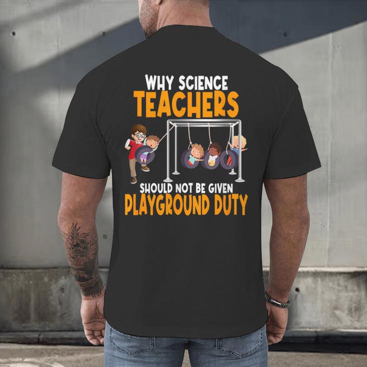 Why Science Teachers Should Not Be Given Playground Duty For Men Women Men's Back Print T-Shirt, gift for family, gift for coworker Why Science Teachers Should Not Be Given Playground Duty For Men Women Men's Back Print T-Shirt, gift for family, gift for coworker