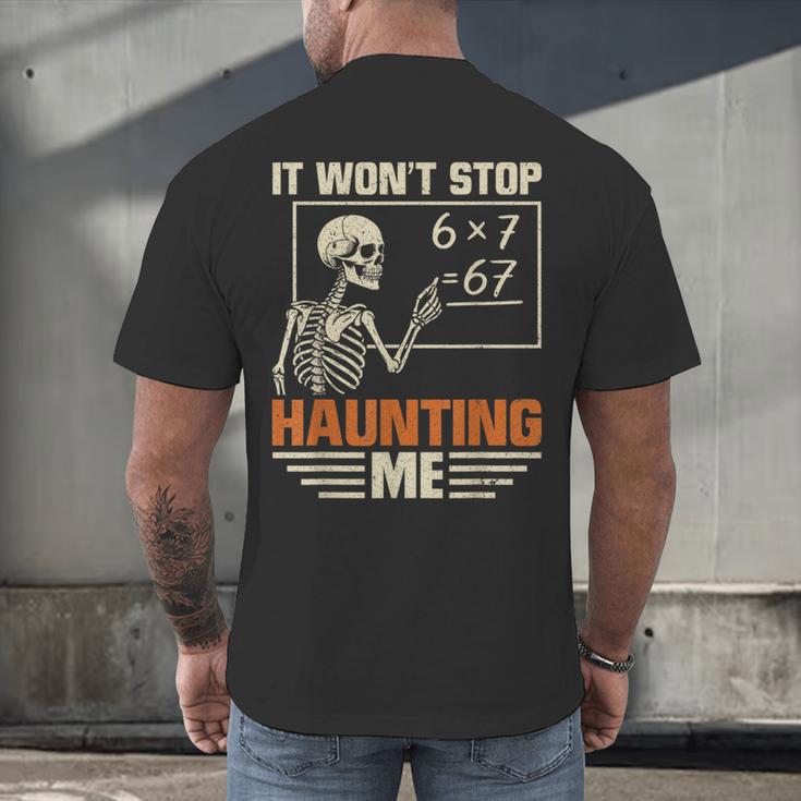 I Won't Stop Haunting Me Skeleton 6 7 Meme Teachers Men's Back Print T-Shirt, gift for family, gift for coworker I Won't Stop Haunting Me Skeleton 6 7 Meme Teachers Men's Back Print T-Shirt, gift for family, gift for coworker