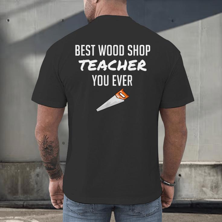 Wood Shop Teacher For Dad From Student Men's Back Print T-Shirt, gift for family, gift for coworker