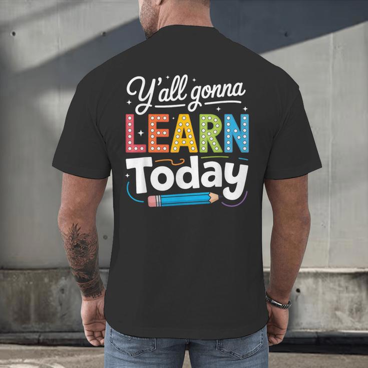 Y'All Gonna Learn Today Back To School First Day Teacher Men's Back Print T-Shirt, gift for family, gift for coworker