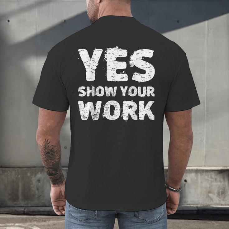Yes Show Your Work Gteat Testing Math Teacher T-Shirt Men's Back Print T-Shirt, gift for family, gift for coworker