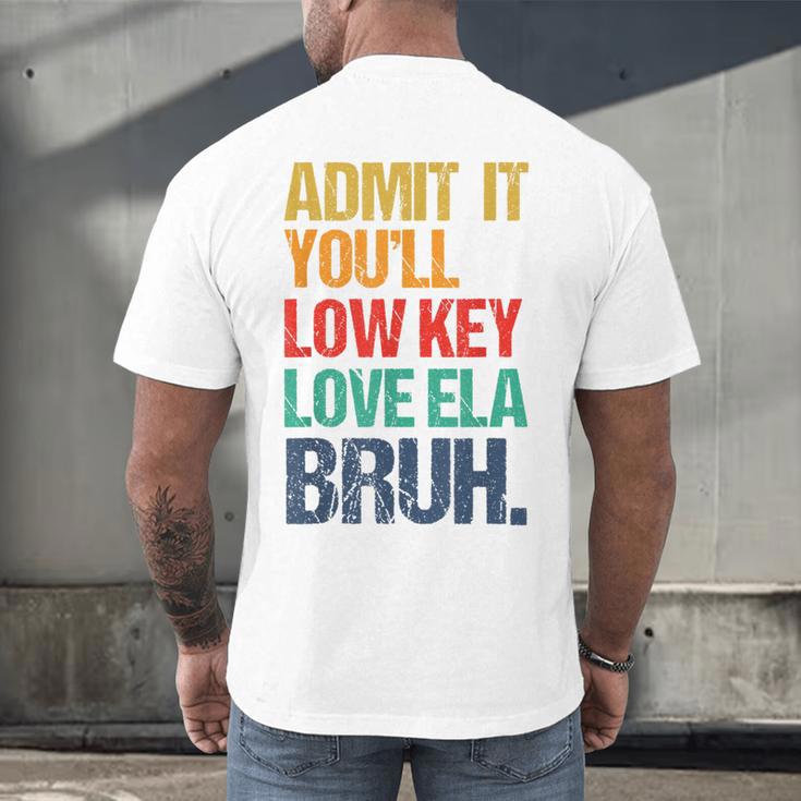 Admit It You Low Key Love ELA Bruh First Day School Teacher Men's Back Print T-Shirt, gift for family, gift for coworker
