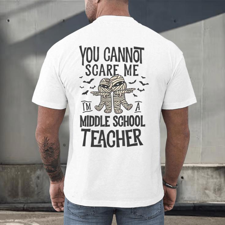 You Cannot Scare Me I'm A Middle School Teacher Halloween Men's Back Print T-Shirt, gift for family, gift for coworker You Cannot Scare Me I'm A Middle School Teacher Halloween Men's Back Print T-Shirt, gift for family, gift for coworker