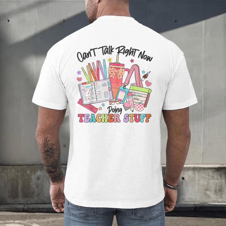 Can't Talk Right Now Doing Teacher Stuff Teacher Stuff Men's Back Print T-Shirt, gift for family, gift for coworker