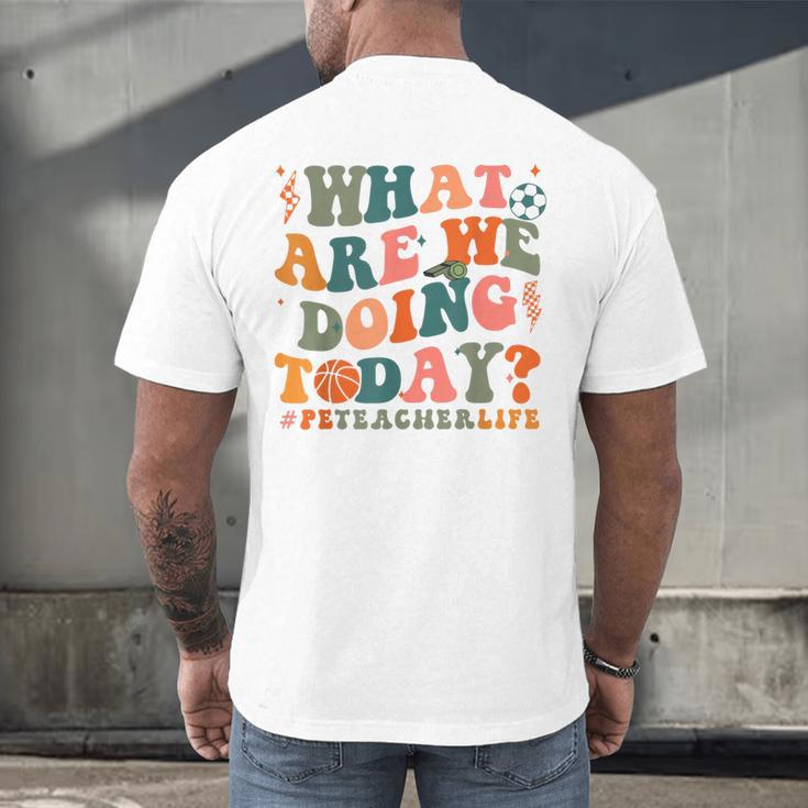 What Are We Doing Today Physical Education PE Teacher Women Men's Back Print T-Shirt, gift for family, gift for coworker What Are We Doing Today Physical Education PE Teacher Women Men's Back Print T-Shirt, gift for family, gift for coworker