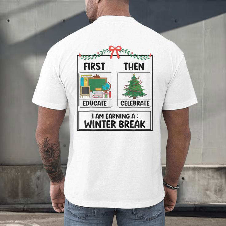 First Educate Then Celebrate Christmas Teacher Winter Break Men's Back Print T-Shirt, gift for family, gift for coworker