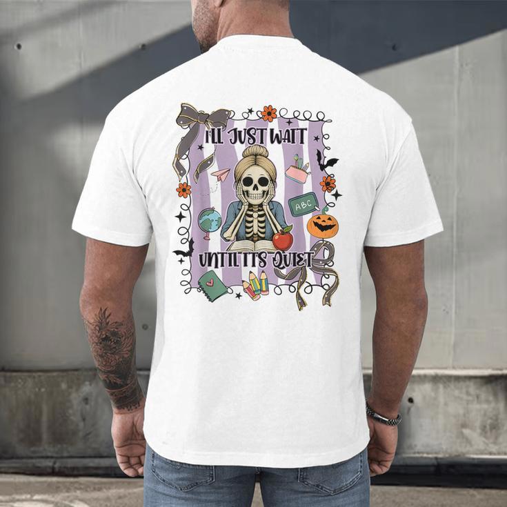 Halloween Skeleton Teacher I'Ll Just Wait Until It's Quiet Men's Back Print T-Shirt, gift for family, gift for coworker Halloween Skeleton Teacher I'Ll Just Wait Until It's Quiet Men's Back Print T-Shirt, gift for family, gift for coworker